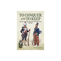 Helion & Company To Conquer And to Keep - Suchet and the War for Eastern Spain, 1809-1814 (häftad, eng)