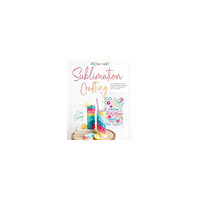Cori George Sublimation Crafting: The Ultimate DIY Guide to Printing and Pressing Vibrant Tumblers, T-shirts, Home Décor, and More (...