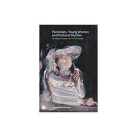 Goldsmiths, University of London Feminism, Young Women, and Cultural Studies (häftad, eng)
