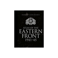 Bloomsbury Publishing PLC Atlas of the Eastern Front (inbunden, eng)