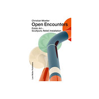 Birkhauser Verlag AG Christian Moeller: Open Encounters: Public Art - Scultpure, Relief, Installation (häftad, eng)