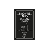 John Wilkes Publishing Throwing Parties: A Guide to Being a Great Host (inbunden, eng)