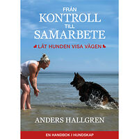 Anders Hallgren Från kontroll till samarbete : låt hunden visa vägen (häftad)