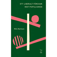 Nils Karlson Ett liberalt försvar mot populismen (pocket)