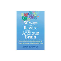New Harbinger Publications 50 Ways to Rewire Your Anxious Brain (häftad, eng)