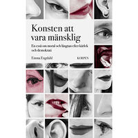 Emma Engdahl Konsten att vara mänsklig : en essä om moral och längtan efter kärlek och demokrati (bok, danskt band)