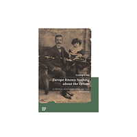 Koc University Press Europe Knows Nothing about the Orient – A Critical Discourse (1872–1932) (häftad, eng)