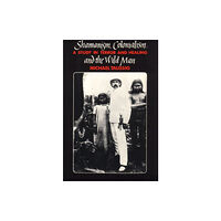 The university of chicago press Shamanism, Colonialism, and the Wild Man (häftad, eng)