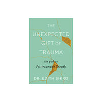 Edith Shiro Unexpected Gift of Trauma, The (inbunden, eng)