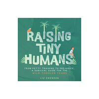 Familius LLC Raising Tiny Humans (inbunden, eng)