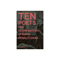 Sidekick Books Ten Poets Get to the Bottom of Some Grisly Crimes (häftad, eng)