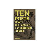 Sidekick Books Ten Poets Charm the Pants Off Ten Historical Figures (häftad, eng)