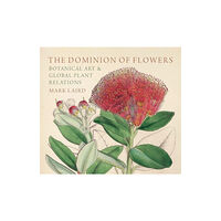 Paul Mellon Centre for Studies in British Art The Dominion of Flowers (inbunden, eng)