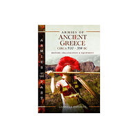 Pen & Sword Books Ltd Armies of Ancient Greece Circa 500 to 338 BC (inbunden, eng)