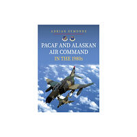 Amberley Publishing PACAF and Alaskan Air Command in the 1980s (häftad, eng)