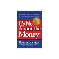 Harpercollins publishers inc It's Not About the Money: A Financial Game Plan for Staying Safe, Sane, and Calm in Any Economy (häftad, eng)