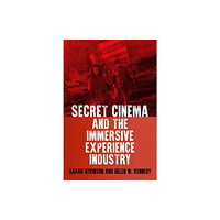 Manchester university press Secret Cinema and the Immersive Experience Industry (häftad, eng)