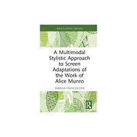 Taylor & francis ltd A Multimodal Stylistic Approach to Screen Adaptations of the Work of Alice Munro (inbunden, eng)