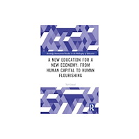 Taylor & francis ltd A New Education for a New Economy: From Human Capital to Human Flourishing (inbunden, eng)
