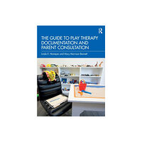 Taylor & francis ltd The Guide to Play Therapy Documentation and Parent Consultation (häftad, eng)