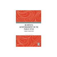 Taylor & francis ltd An Artistic Autoethnography on the Public Fetus (inbunden, eng)