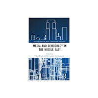 Taylor & francis ltd Media and Democracy in the Middle East (inbunden, eng)