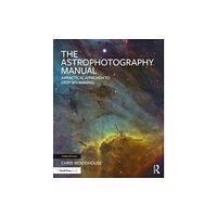 Taylor & francis ltd The Astrophotography Manual (häftad, eng)