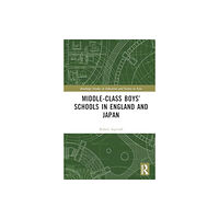 Taylor & francis ltd Middle-Class Boys’ Schools in England and Japan (inbunden, eng)