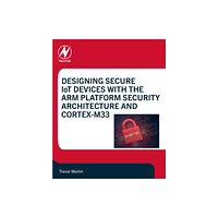 Elsevier Science & Technology Designing Secure IoT Devices with the Arm Platform Security Architecture and Cortex-M33 (häftad, eng)