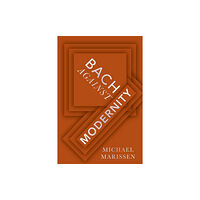 Oxford University Press Inc Bach against Modernity (inbunden, eng)