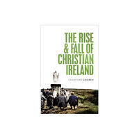 Oxford University Press The Rise and Fall of Christian Ireland (inbunden, eng)