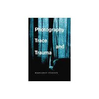 The university of chicago press Photography, Trace, and Trauma (häftad, eng)