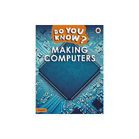 Penguin Random House Children's UK Do You Know? Level 2 – Making Computers (häftad, eng)