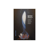 The university of chicago press Spiritual Moderns (inbunden, eng)