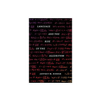 The university of chicago press Language and the Rise of the Algorithm (inbunden, eng)