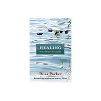 Spck publishing Healing Wounded History (häftad, eng)