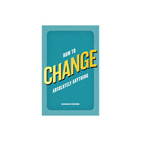 Pearson Education Limited How to Change Absolutely Anything (häftad, eng)