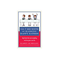 Little, Brown Book Group The 7 Secrets of Raising Happy Eaters (häftad, eng)