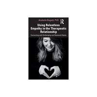 Taylor & francis ltd Using Relentless Empathy in the Therapeutic Relationship (häftad, eng)