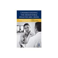 Taylor & francis ltd Understanding the Behavioral Healthcare Crisis (inbunden, eng)