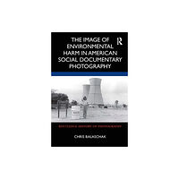 Taylor & francis ltd The Image of Environmental Harm in American Social Documentary Photography (inbunden, eng)