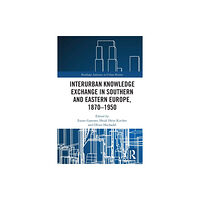 Taylor & francis ltd Interurban Knowledge Exchange in Southern and Eastern Europe, 1870–1950 (häftad, eng)
