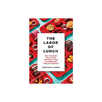 University of california press The Labor of Lunch (häftad, eng)