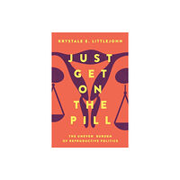 University of california press Just Get on the Pill (häftad, eng)