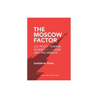 Harvard university press The Moscow Factor – U.S. Policy toward Sovereign Ukraine and the Kremlin (häftad, eng)
