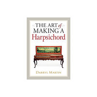 The Crowood Press Ltd Art of Making a Harpsichord (inbunden, eng)