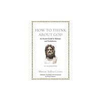 Princeton University Press How to Think about God – An Ancient Guide for Believers and Nonbelievers (inbunden, eng)