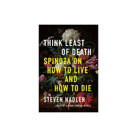 Princeton University Press Think Least of Death – Spinoza on How to Live and How to Die (inbunden, eng)