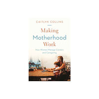Princeton University Press Making Motherhood Work – How Women Manage Careers and Caregiving (häftad, eng)