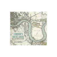 The History Press Ltd London's Docklands: An Illustrated History (häftad, eng)